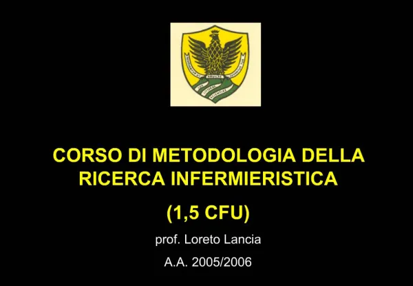 CORSO DI METODOLOGIA DELLA RICERCA INFERMIERISTICA 1,5 CFU prof. Loreto Lancia A.A. 2005