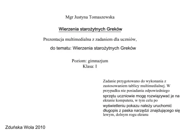 Mgr Justyna Tomaszewska Wierzenia starozytnych Grek w Prezentacja multimedialna z zadaniem dla uczni w, do tematu: Wi