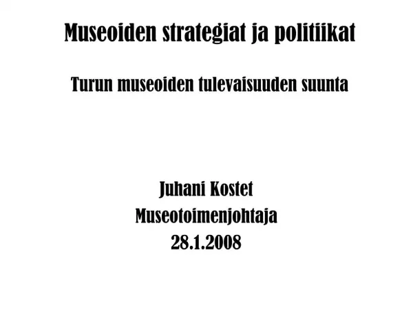 Museoiden strategiat ja politiikat Turun museoiden tulevaisuuden suunta