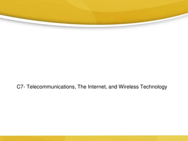 C7- Telecommunications, The Internet, and Wireless Technology