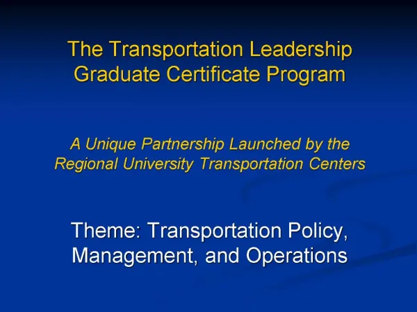 The Transportation Leadership Graduate Certificate Program A Unique Partnership Launched by the Regional University Tr
