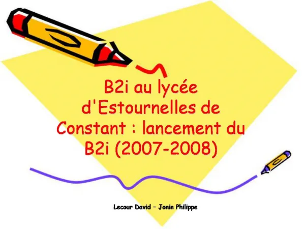 B2i au lyc e dEstournelles de Constant : lancement du B2i 2007-2008