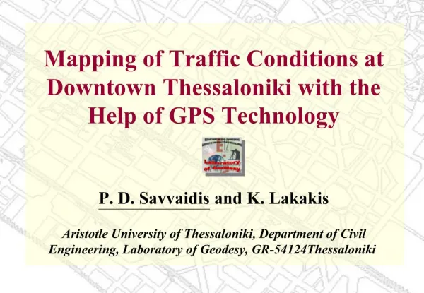 Mapping of Traffic Conditions at Downtown Thessaloniki with the Help of GPS Technology P. D. Savvaidis and K. Lakakis