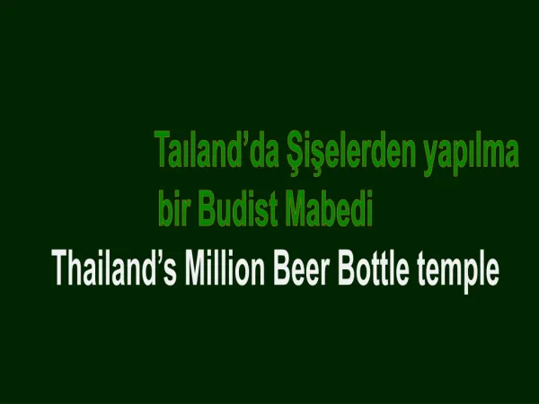 Taıland’da Şişelerden yapılma bir Budist Mabedi Thailand’s Million Beer Bottle temple