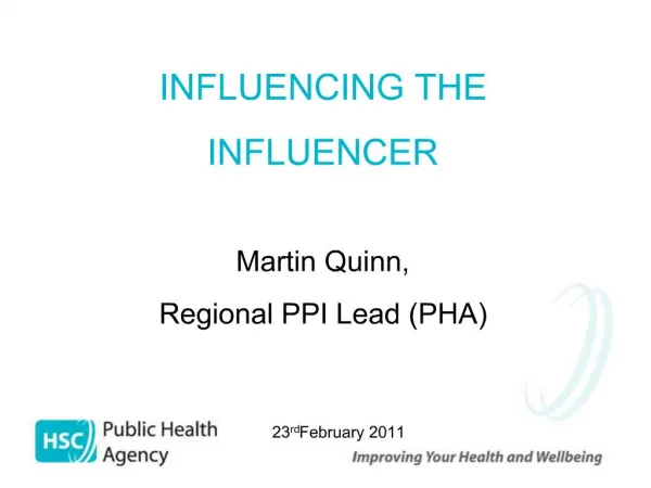 INFLUENCING THE INFLUENCER Martin Quinn, Regional PPI Lead PHA