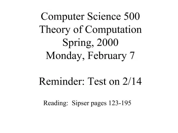 Computer Science 500 Theory of Computation Spring, 2000 Monday, February 7 Reminder: Test on 2