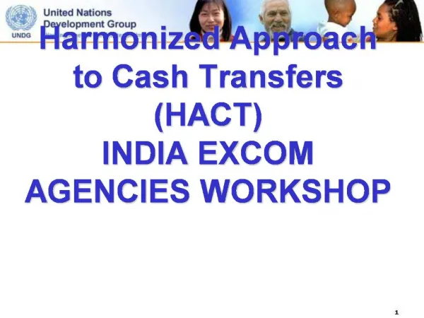 Harmonized Approach to Cash Transfers HACT INDIA EXCOM AGENCIES WORKSHOP