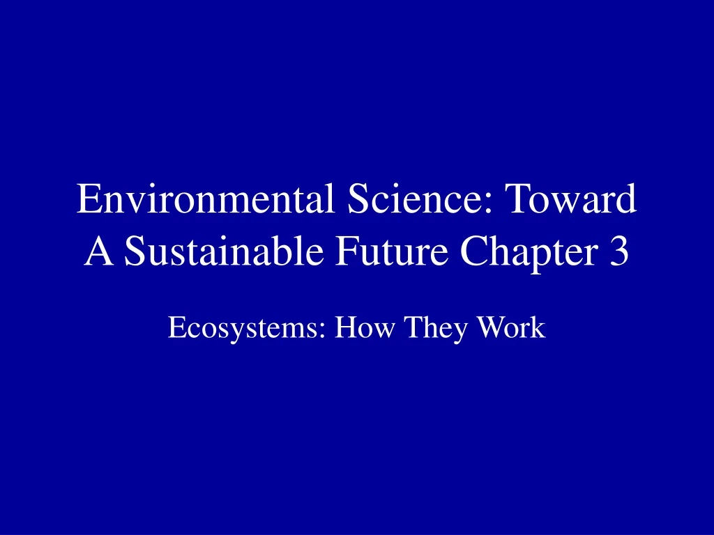 environmental science toward a sustainable future chapter 3