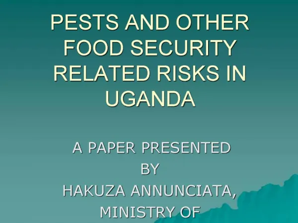 PESTS AND OTHER FOOD SECURITY RELATED RISKS IN UGANDA