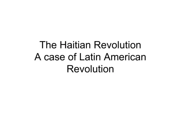 The Haitian Revolution A case of Latin American Revolution