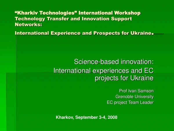 Science-based innovation: International experiences and EC projects for Ukraine Prof Ivan Samson