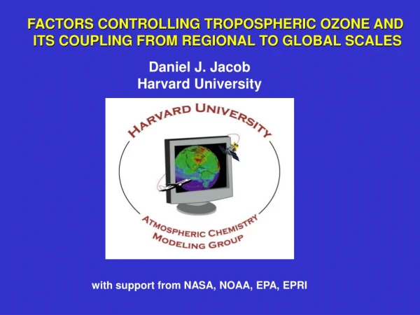 FACTORS CONTROLLING TROPOSPHERIC OZONE AND ITS COUPLING FROM REGIONAL TO GLOBAL SCALES