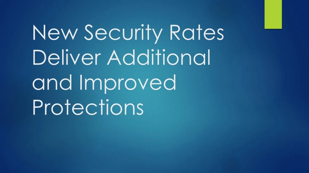new security rates deliver additional and improved protections