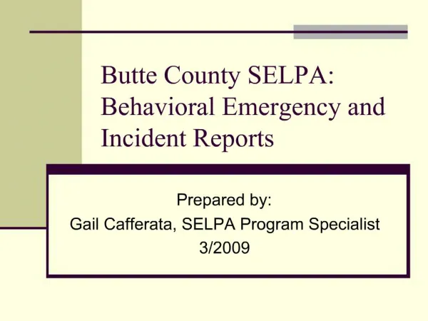 Butte County SELPA: Behavioral Emergency and Incident Reports