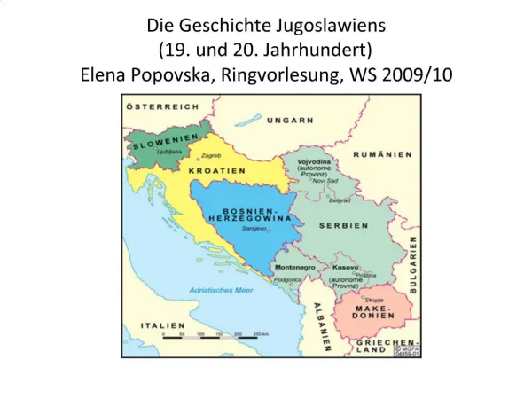 Die Geschichte Jugoslawiens 19. und 20. Jahrhundert Elena Popovska, Ringvorlesung, WS 2009