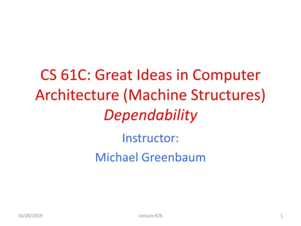 CS 61C: Great Ideas in Computer Architecture (Machine Structures) Dependability