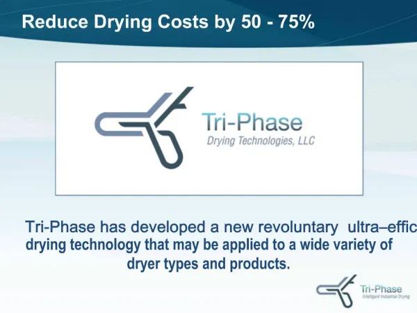Tri-Phase has developed a new revoluntary ultra efficient drying technology that may be applied to a wide variety of dr