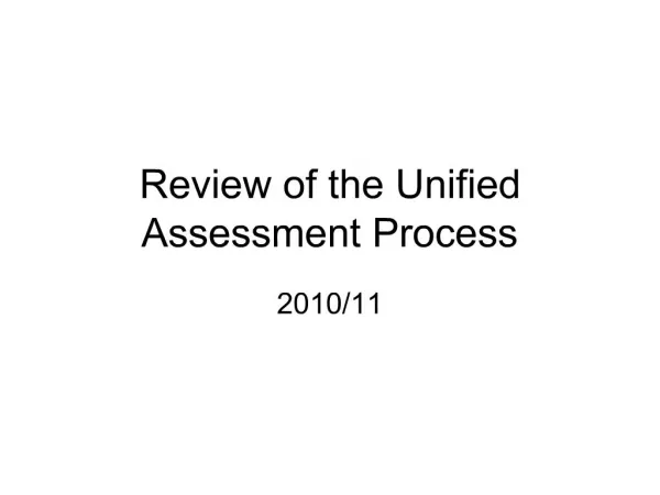 Review of the Unified Assessment Process