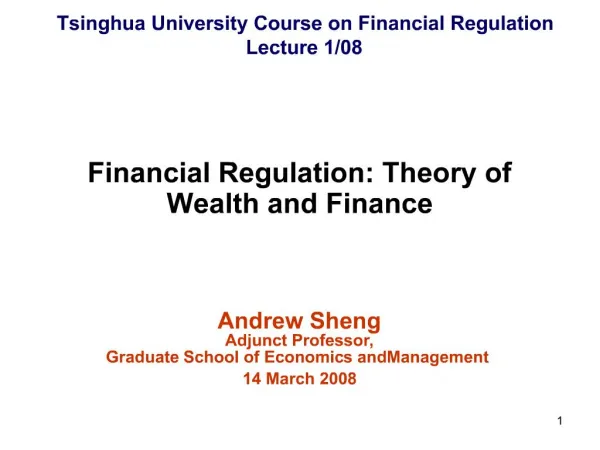 Financial Regulation: Theory of Wealth and Finance Andrew Sheng Adjunct Professor, Graduate School of Economics and M