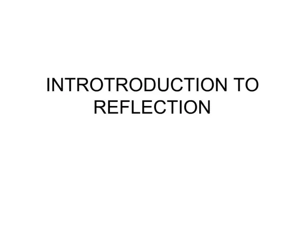 INTROTRODUCTION TO REFLECTION