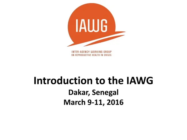 Introduction to the IAWG Dakar, Senegal March 9-11, 2016