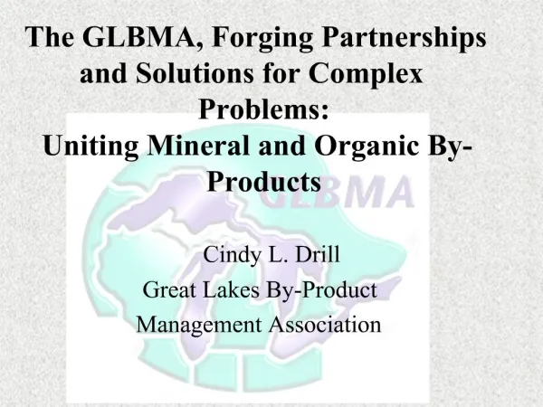 The GLBMA, Forging Partnerships and Solutions for Complex Problems: Uniting Mineral and Organic By-Products