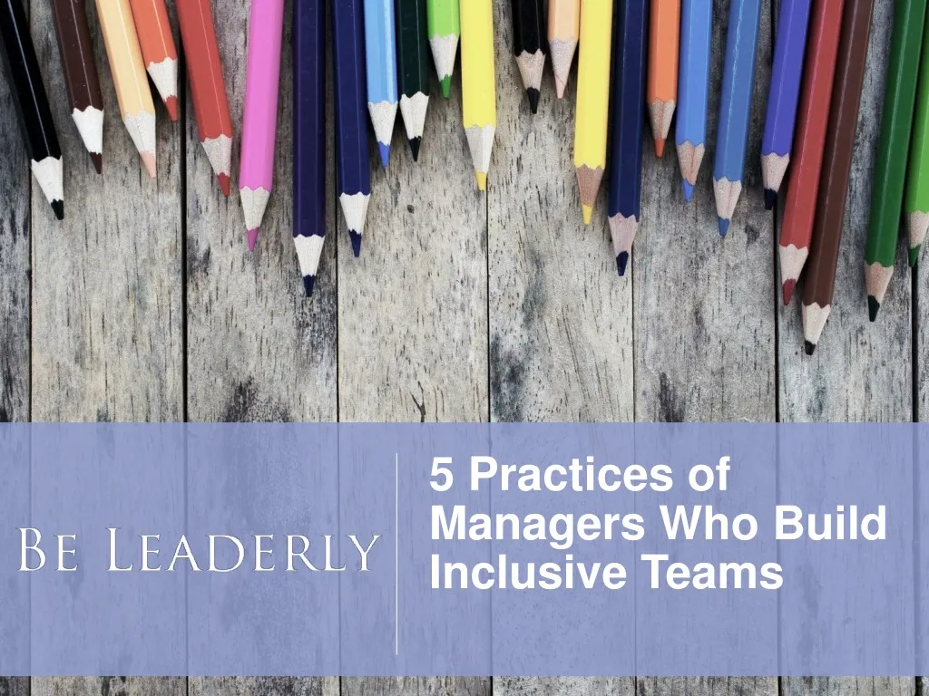 5 practices of managers who build inclusive teams