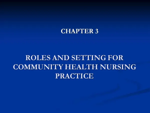 ROLES AND SETTING FOR COMMUNITY HEALTH NURSING PRACTICE