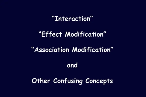 Interaction Effect Modification Association Modification and Other Confusing Concepts