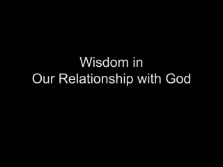 Wisdom in Our Relationship with God