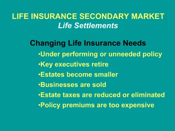 LIFE INSURANCE SECONDARY MARKET Life Settlements Changing Life Insurance Needs