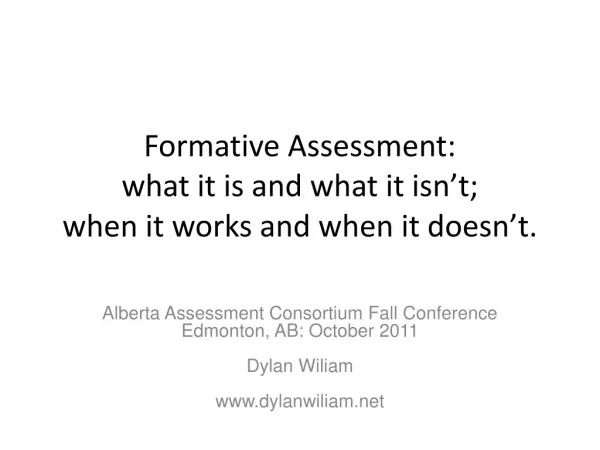 Formative Assessment: what it is and what it isn’t; when it works and when it doesn’t.