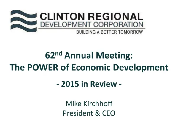 62 nd Annual Meeting: The POWER of Economic Development - 2015 in Review - Mike Kirchhoff