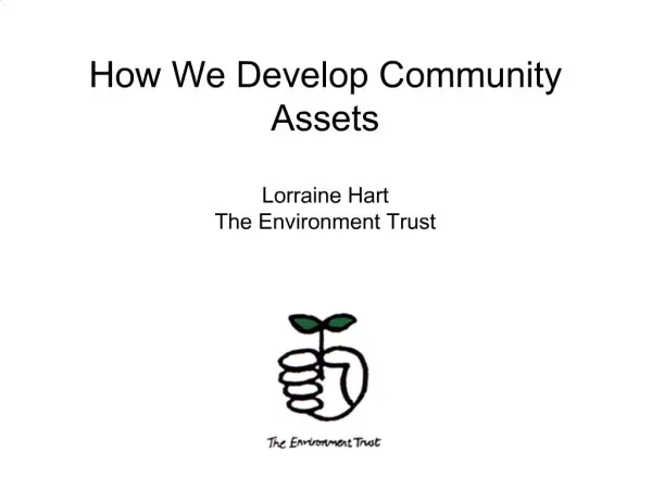 How We Develop Community Assets Lorraine Hart The Environment Trust
