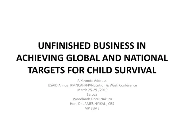 UNFINISHED BUSINESS IN ACHIEVING GLOBAL AND NATIONAL TARGETS FOR CHILD SURVIVAL