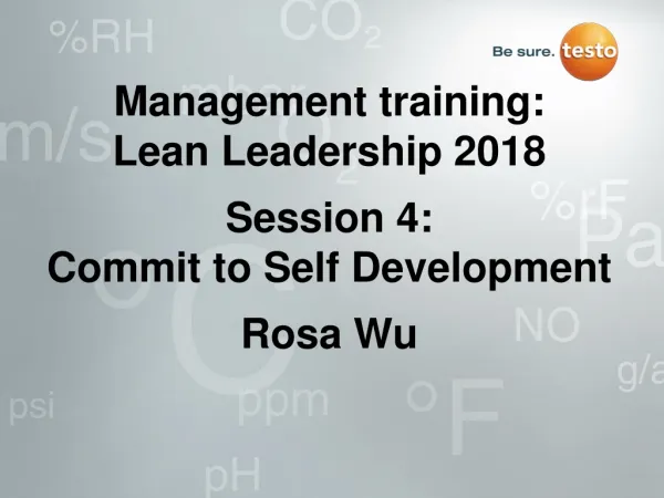 Management training: Lean Leadership 2018 Session 4: Commit to Self Development Rosa Wu