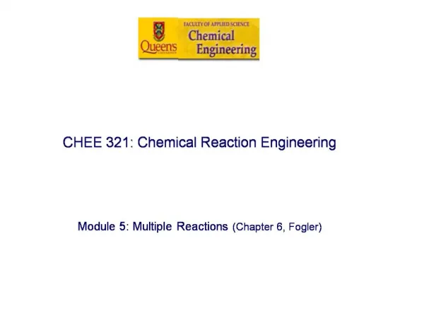 CHEE 321: Chemical Reaction Engineering Module 5: Multiple Reactions Chapter 6, Fogler