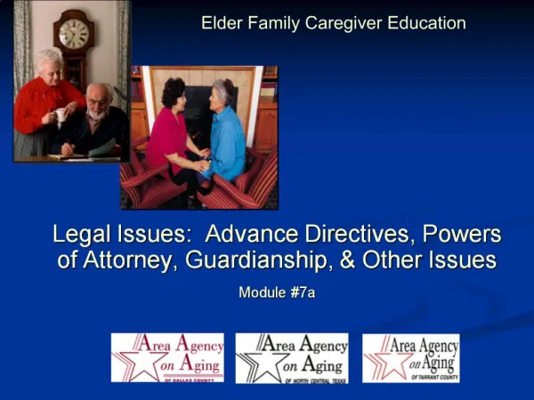 Legal Issues: Advance Directives, Powers of Attorney, Guardianship, Other Issues Module 7a