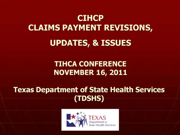 CIHCP CLAIMS PAYMENT REVISIONS, UPDATES, ISSUES TIHCA CONFERENCE NOVEMBER 16, 2011