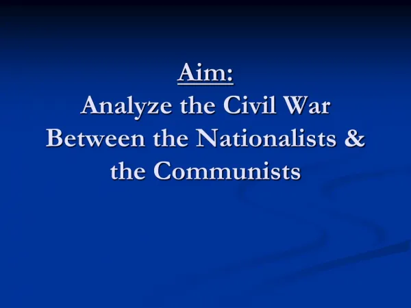 Aim: Analyze the Civil War Between the Nationalists &amp; the Communists