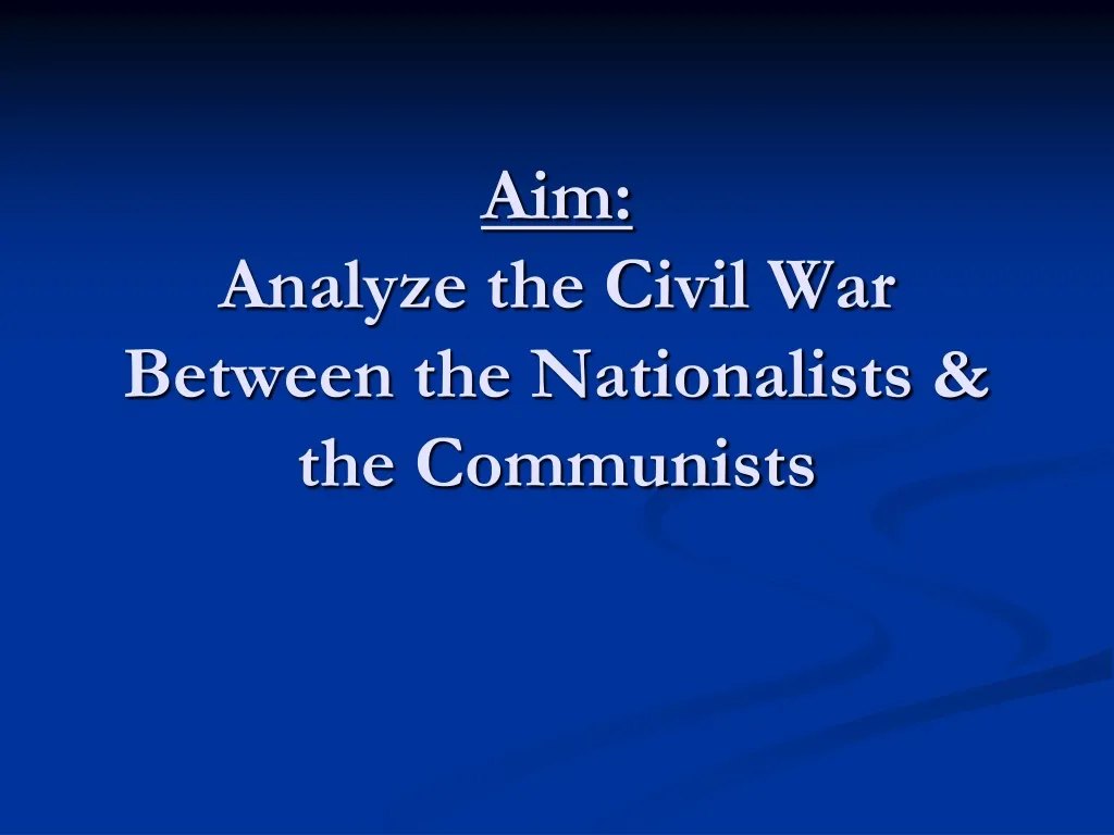 aim analyze the civil war between the nationalists the communists