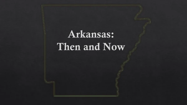 Arkansas: Then and Now