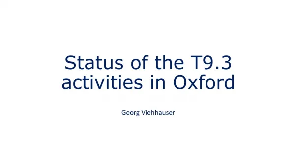 Status of the T9.3 activities in Oxford