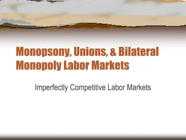 Monopsony, Unions, Bilateral Monopoly Labor Markets