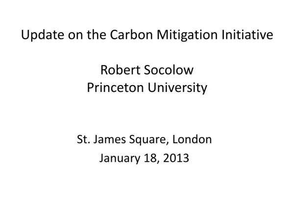 Update on the Carbon Mitigation Initiative Robert Socolow Princeton University