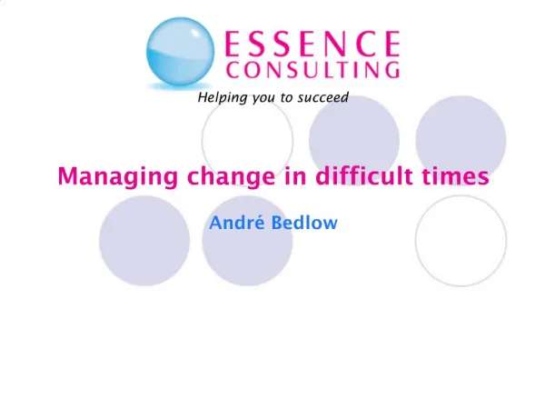 Managing change in difficult times Andr Bedlow