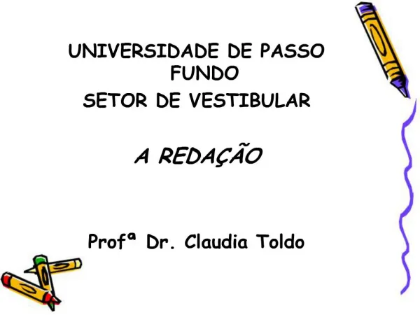 UNIVERSIDADE DE PASSO FUNDO SETOR DE VESTIBULAR A REDA O Prof Dr. Claudia Toldo