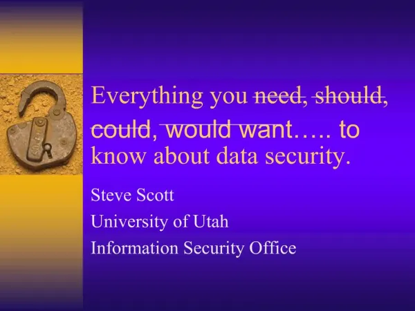 Everything you need, should, could, would want .. to know about data security.