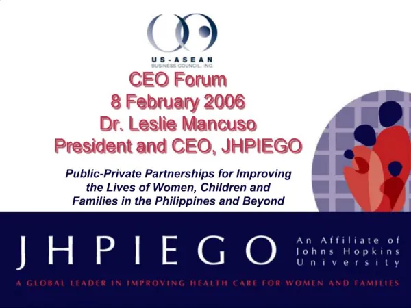 CEO Forum 8 February 2006 Dr. Leslie Mancuso President and CEO, JHPIEGO