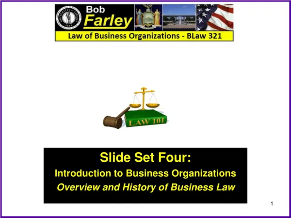 Slide Set Four: Introduction to Business Organizations Overview and History of Business Law